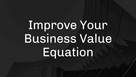 Improve your business value equation